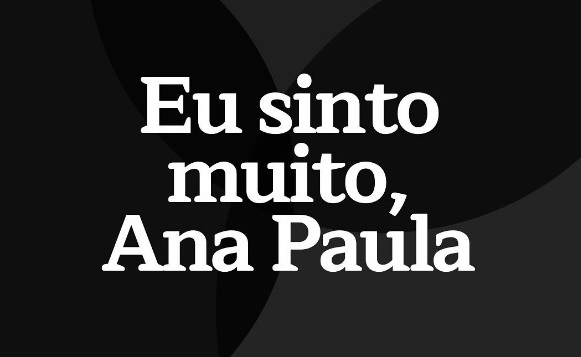 Banner de fundo cinza com a frase 'Eu sinto muito, Ana Paula' em letras brancas.
